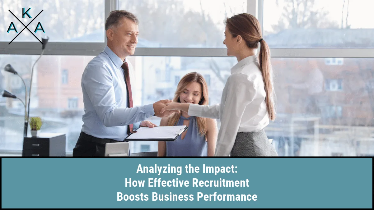 Analyzing the Impact: How Effective Recruitment Boosts Business Performance