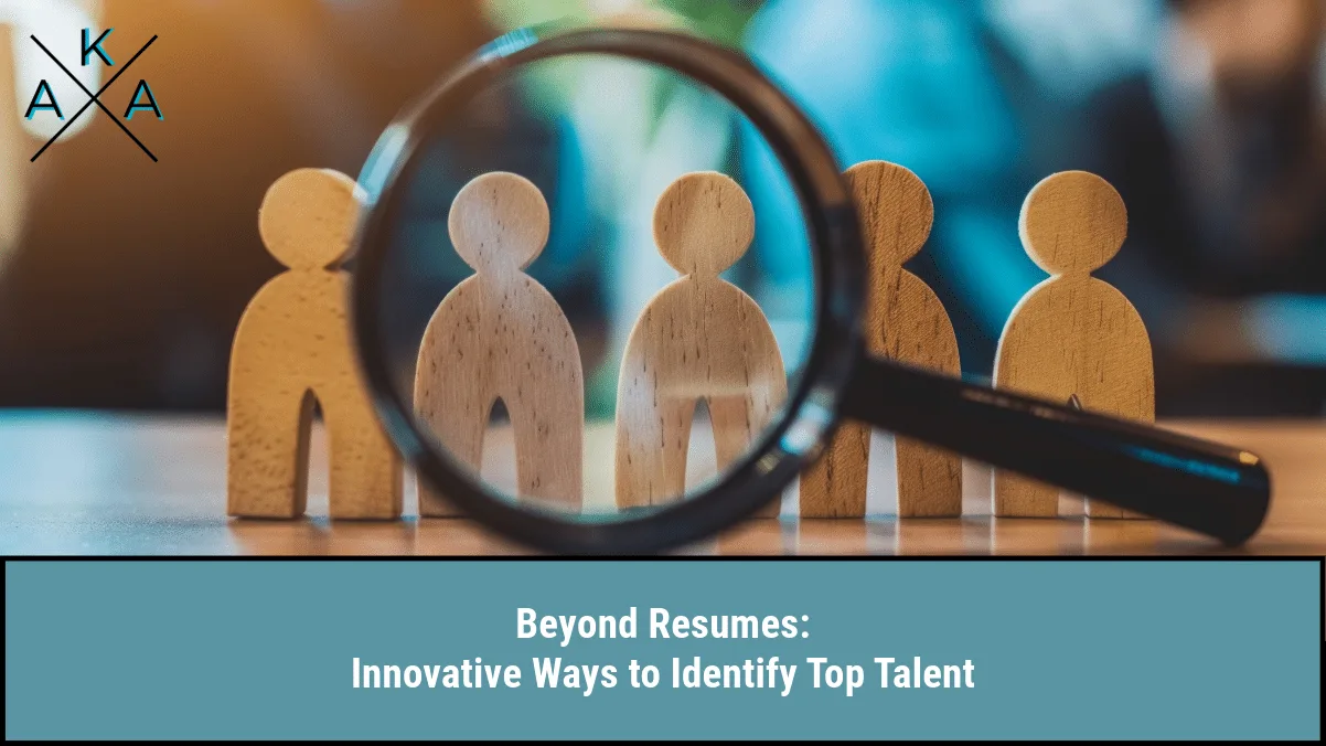 Beyond Resumes: Innovative Ways to Identify Top Talent