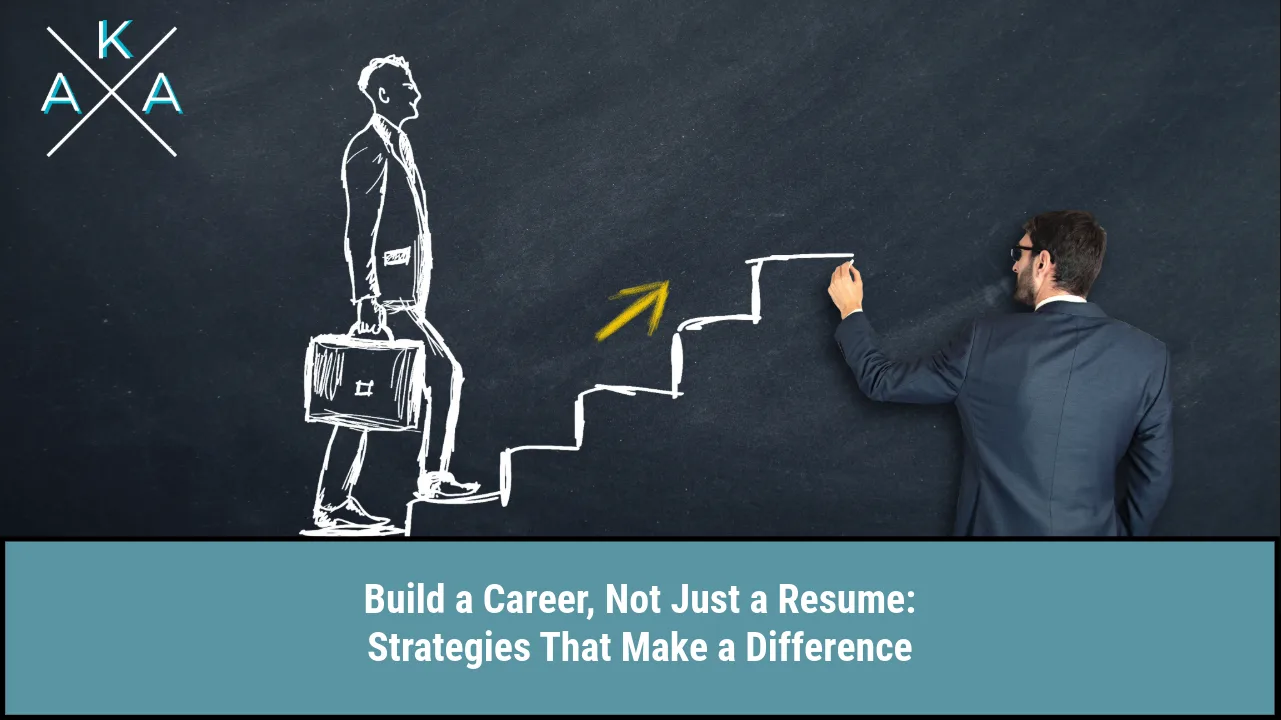 Build a Career, Not Just a Resume: Strategies That Make a Difference