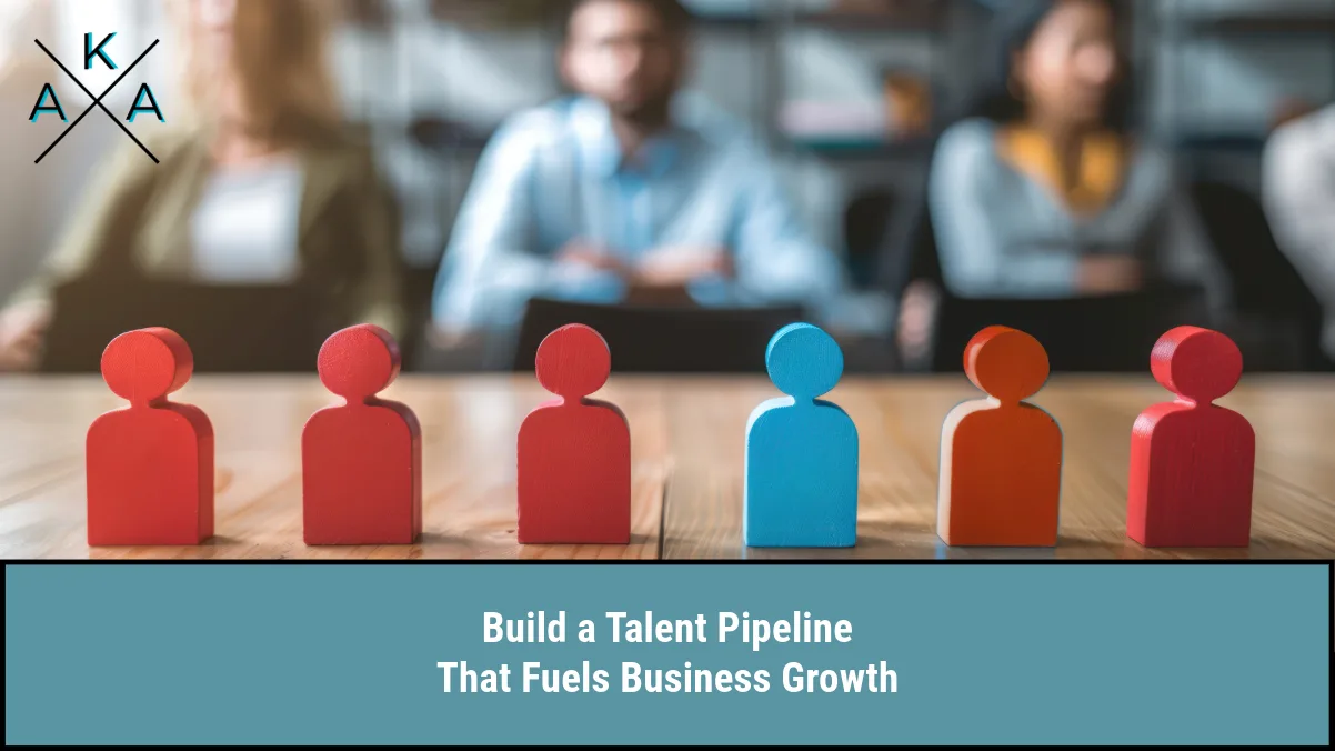 Build a Talent Pipeline That Fuels Business Growth
