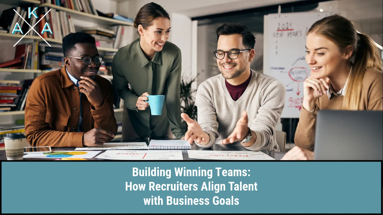 Building Winning Teams: How Recruiters Align Talent with Business Goals