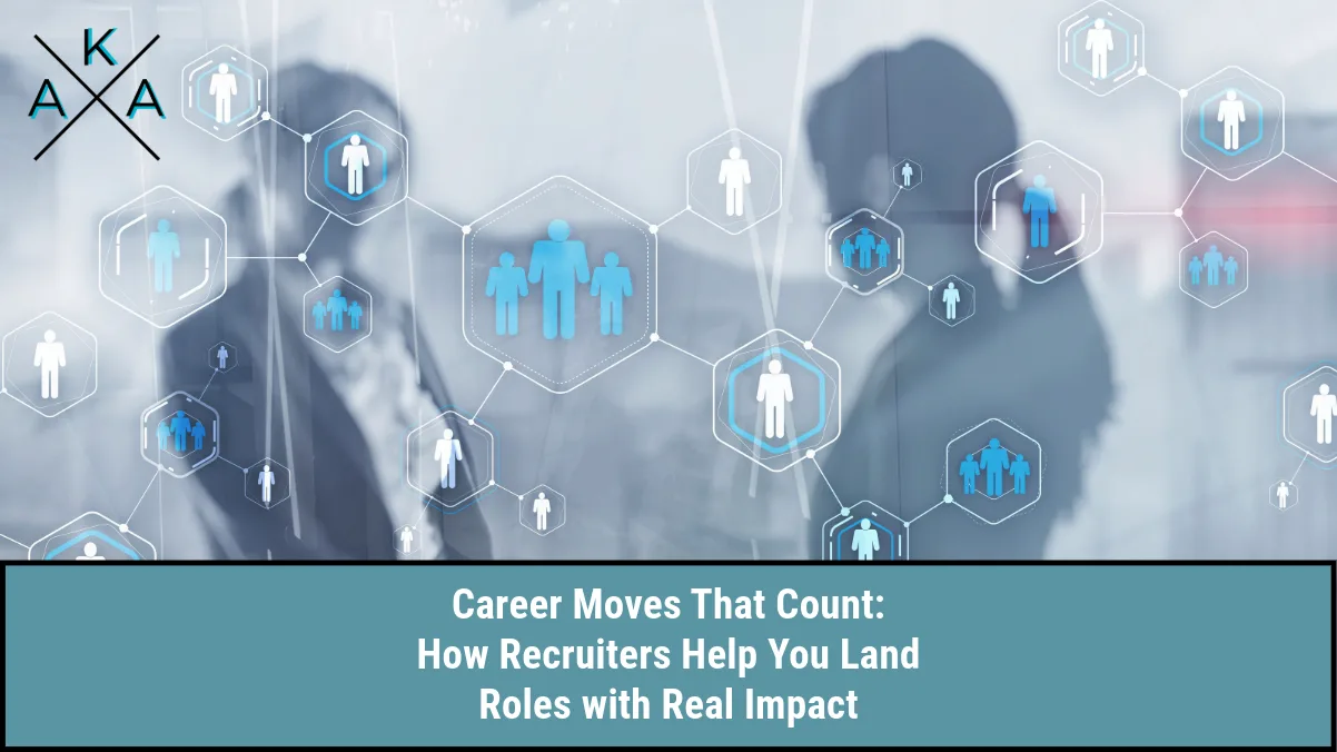 Career Moves That Count: How Recruiters Help You Land Roles with Real Impact