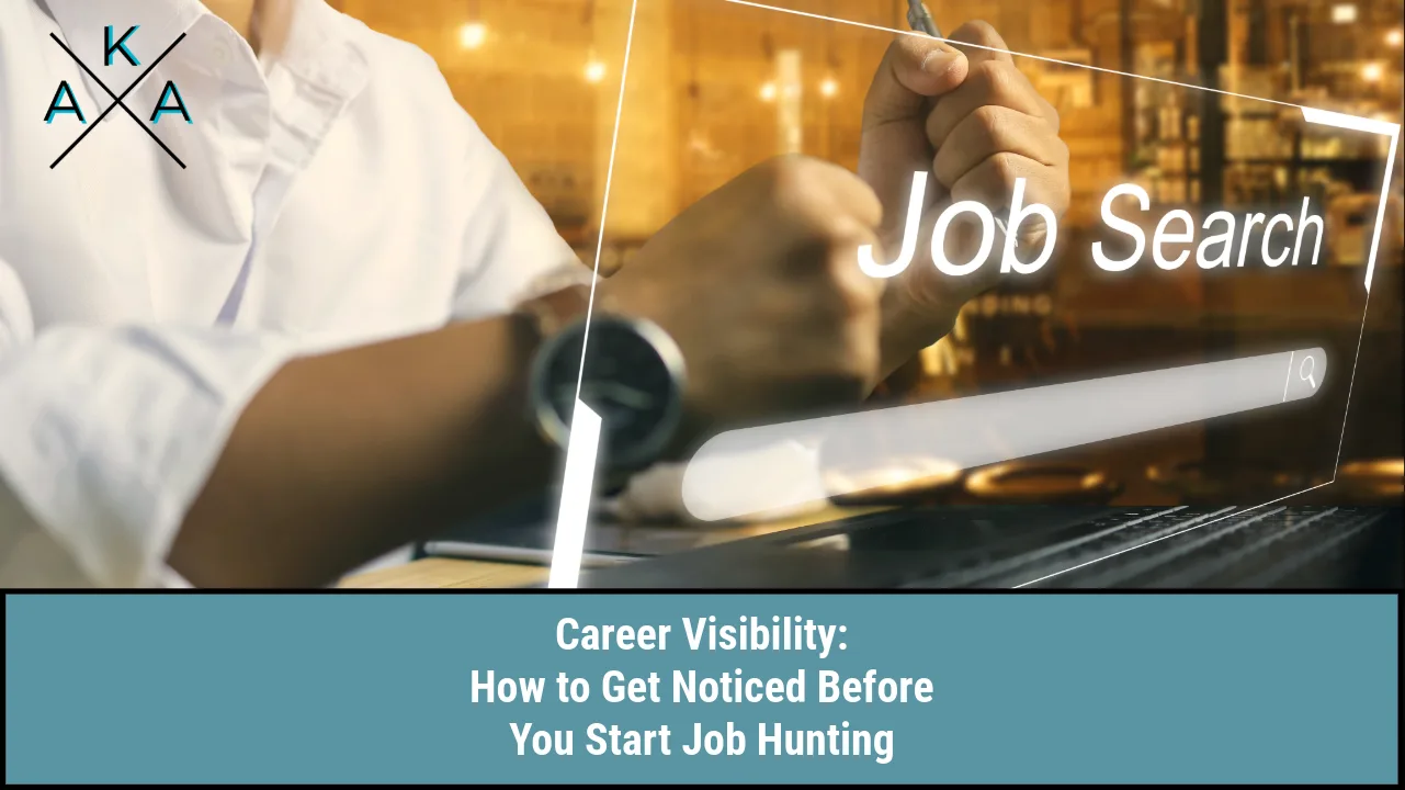 Career Visibility: How to Get Noticed Before You Start Job Hunting