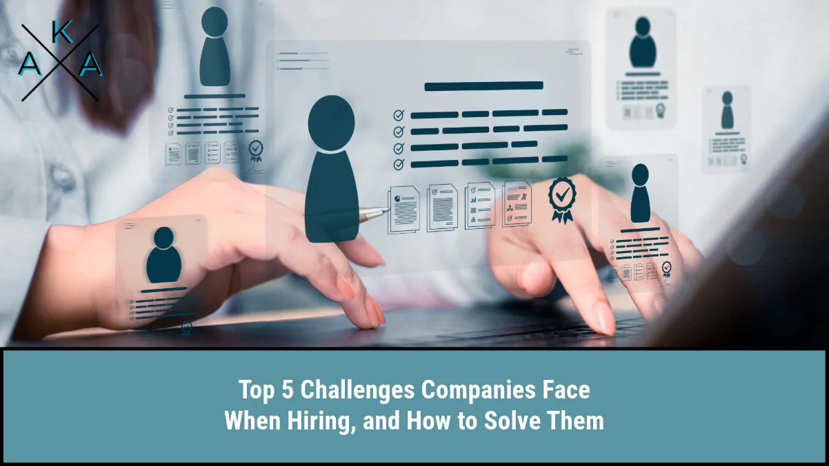Top 5 Challenges Companies Face When Hiring, and How to Solve Them