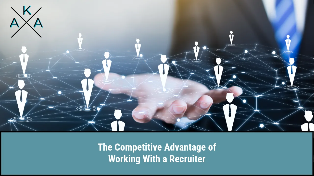 The Competitive Advantage of Working With a Recruiter