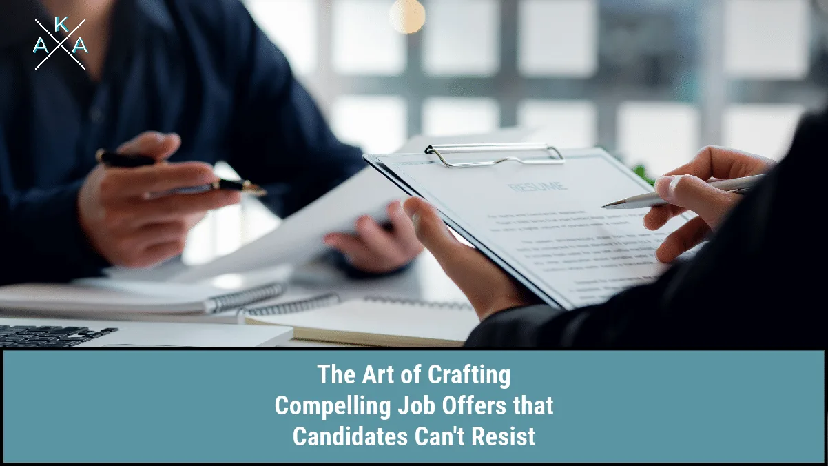 The Art of Crafting Compelling Job Offers that Candidates Can’t Resist
