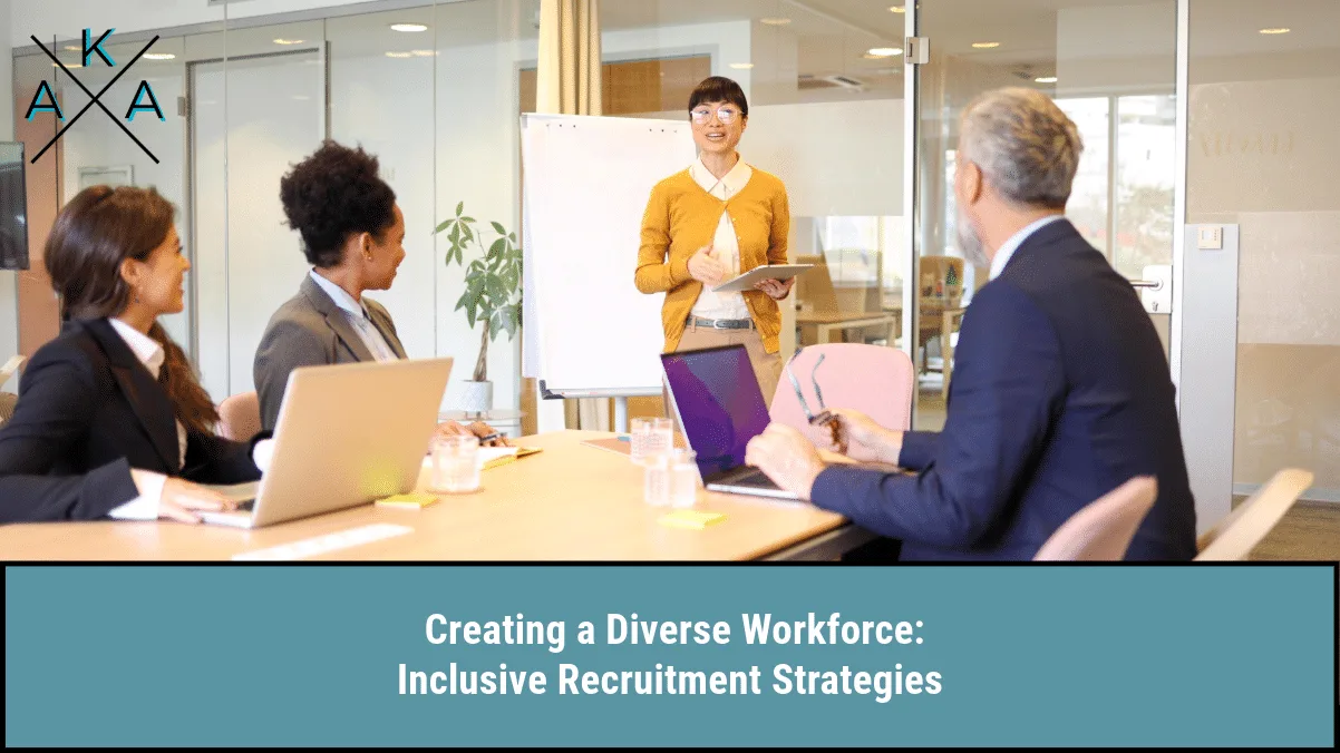 Creating a Diverse Workforce: Inclusive Recruitment Strategies