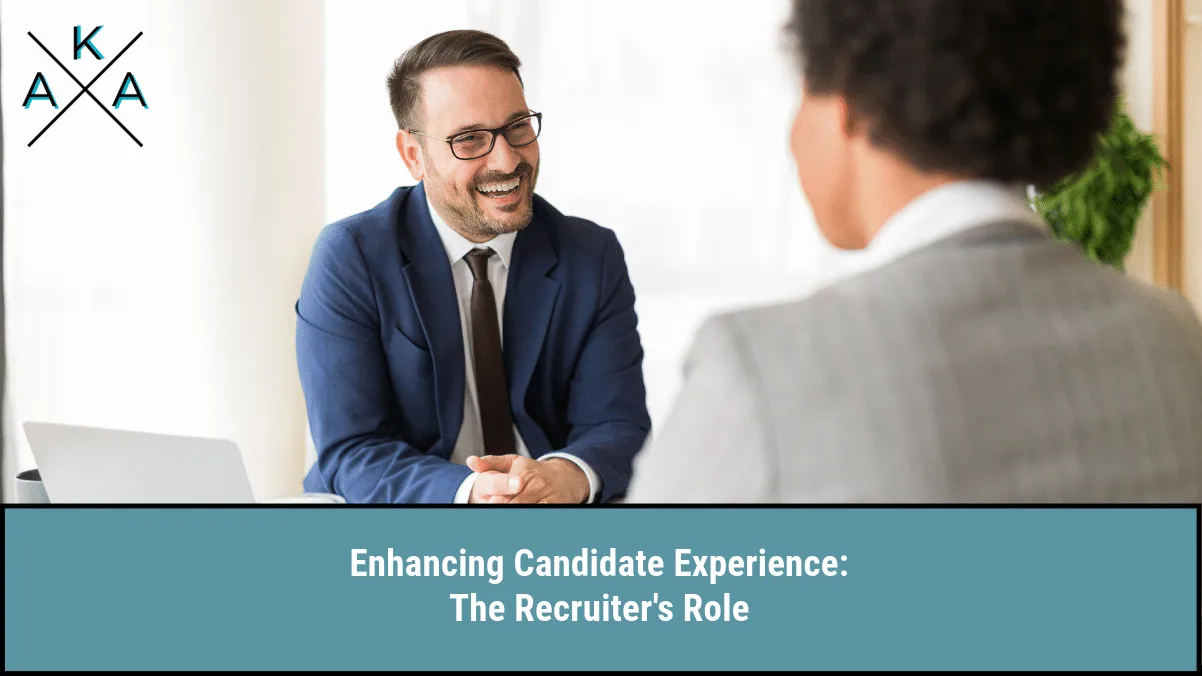 Enhancing Candidate Experience: The Recruiter’s Role