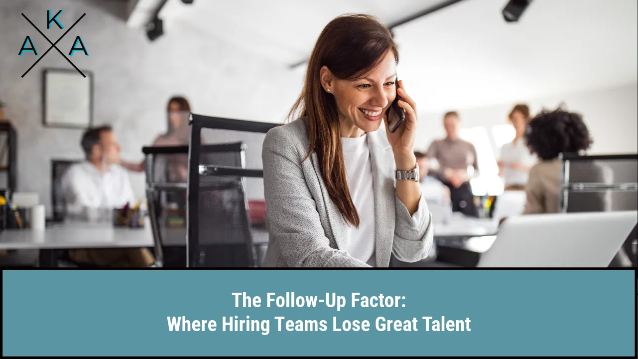 The Follow-Up Factor: Where Hiring Teams Lose Great Talent