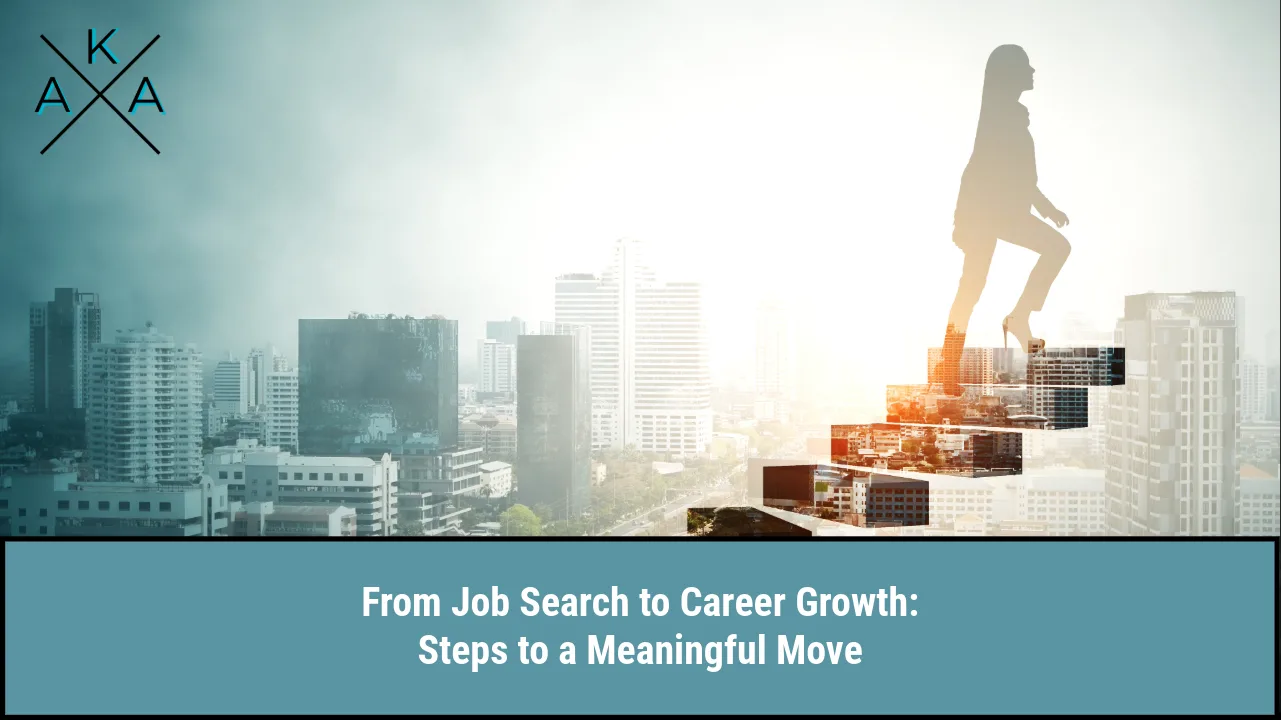 From Job Search to Career Growth: Steps to a Meaningful Move