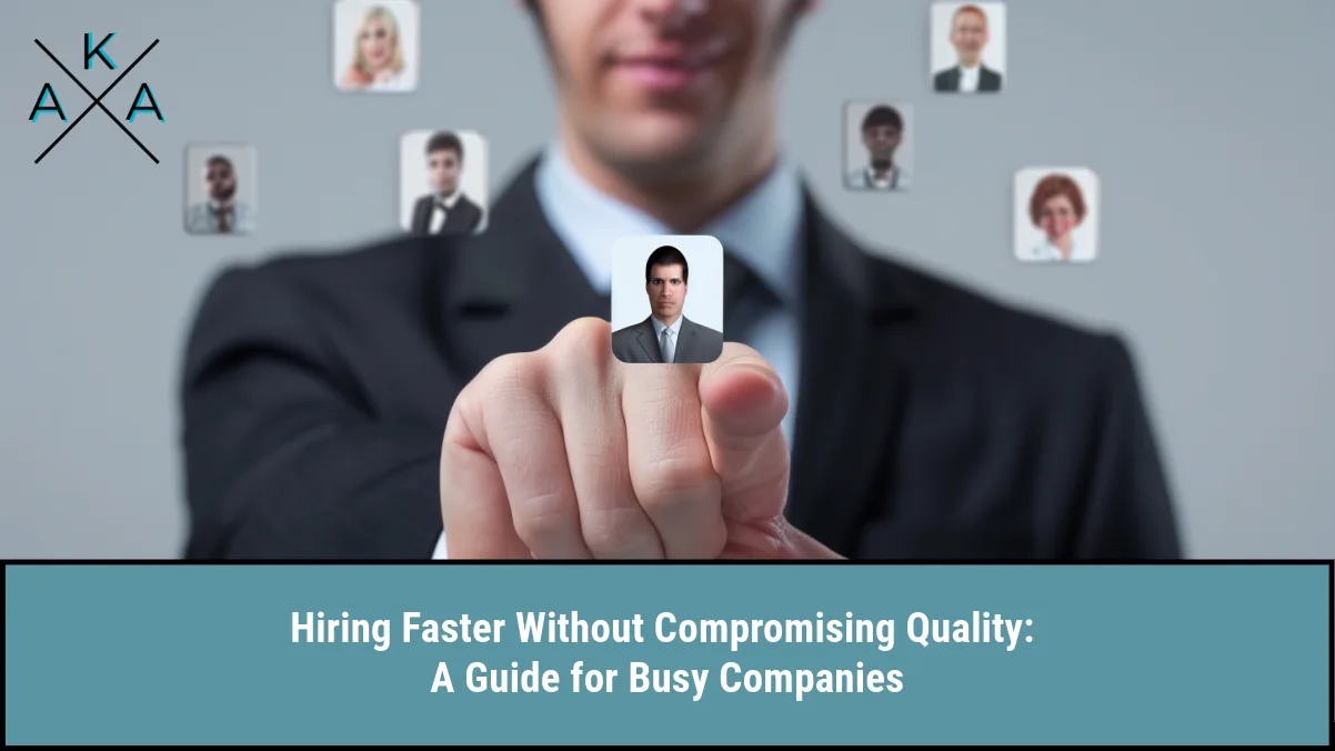 Hiring Faster Without Compromising Quality: A Guide for Busy Companies