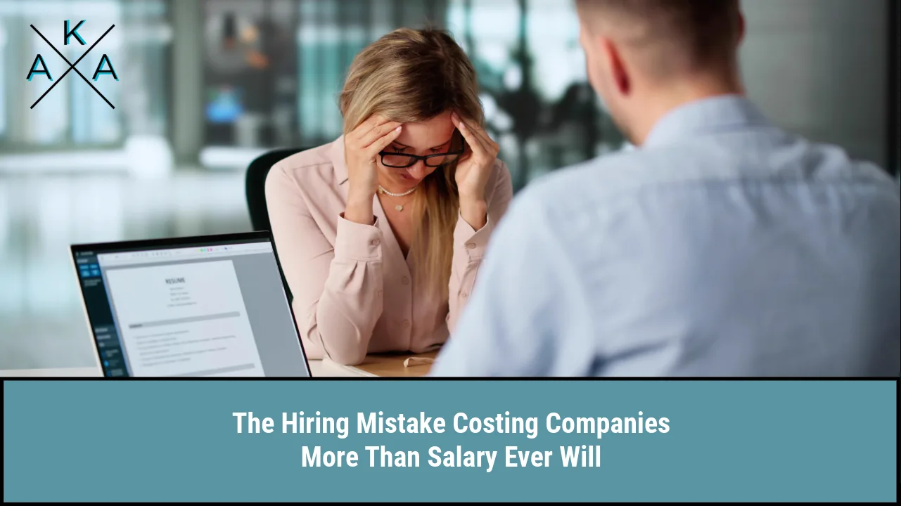 The Hiring Mistake Costing Companies More Than Salary Ever Will