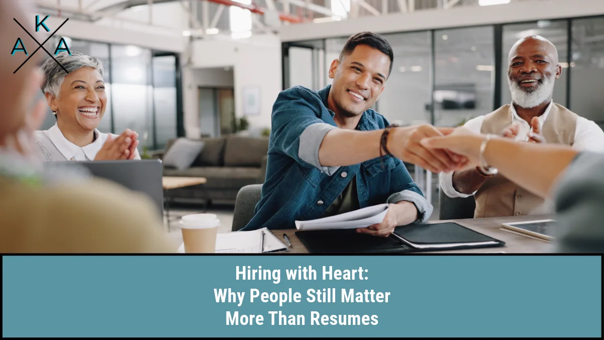 Hiring with Heart: Why People Still Matter More Than Resumes