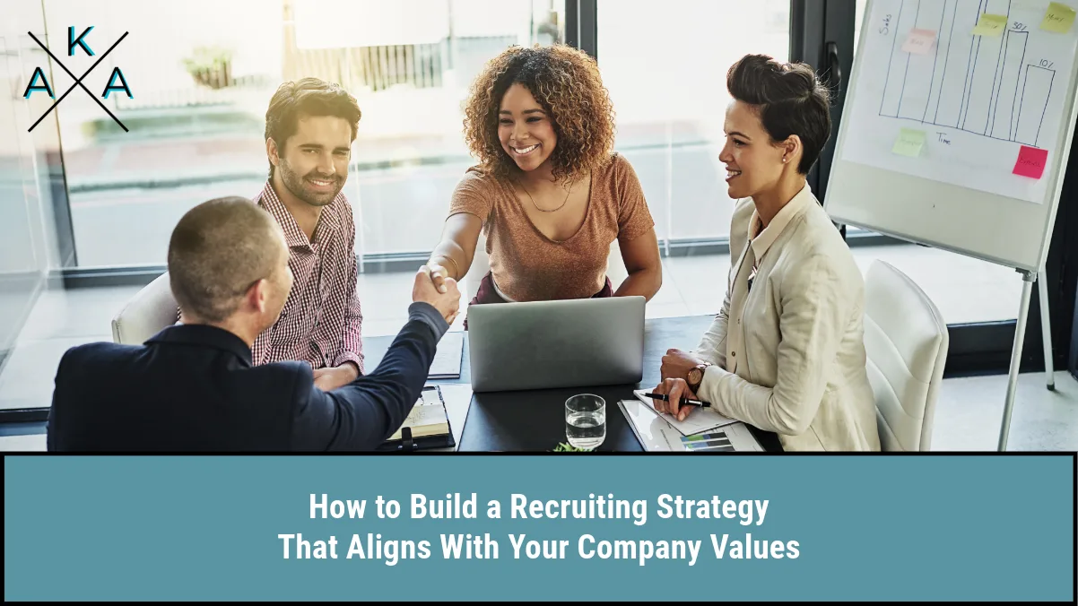 How to Build a Recruiting Strategy That Aligns With Your Company Values