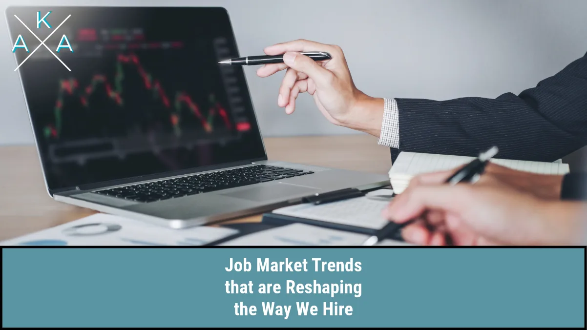 Job Market Trends that are Reshaping the Way We Hire