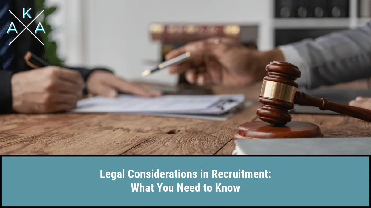 Legal Considerations in Recruitment: What You Need to Know