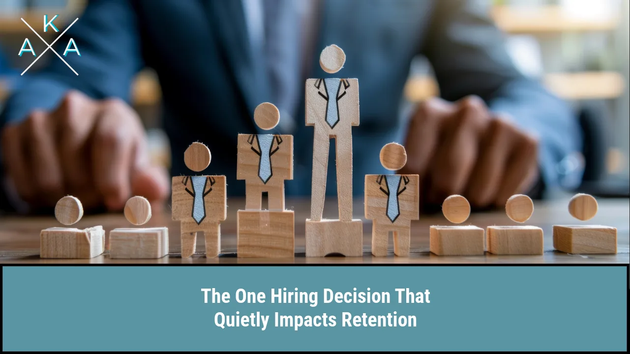 The One Hiring Decision That Quietly Impacts Retention
