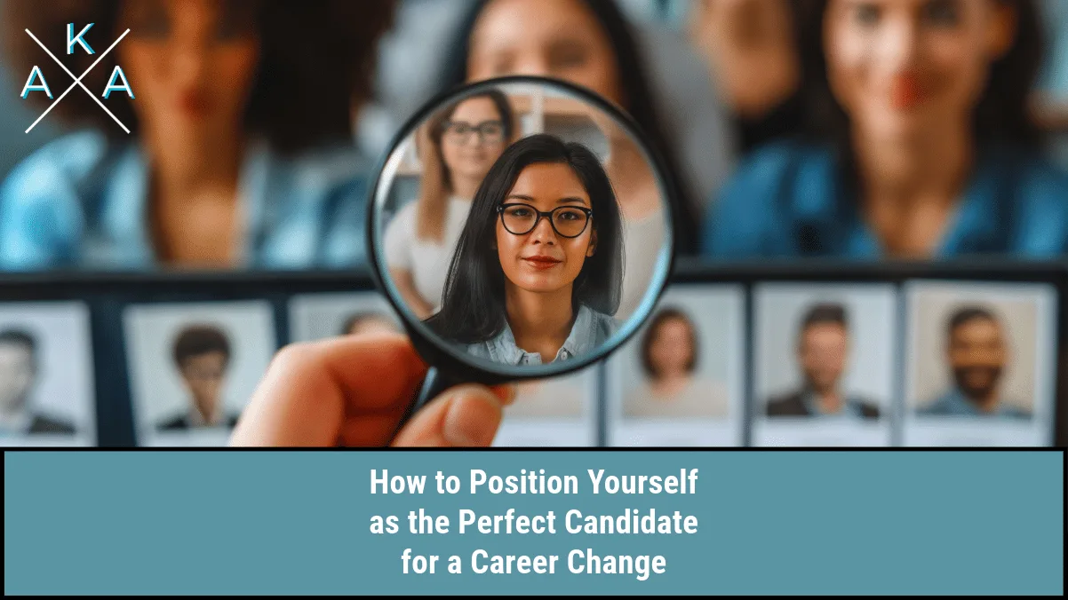 How to Position Yourself as the Perfect Candidate for a Career Change