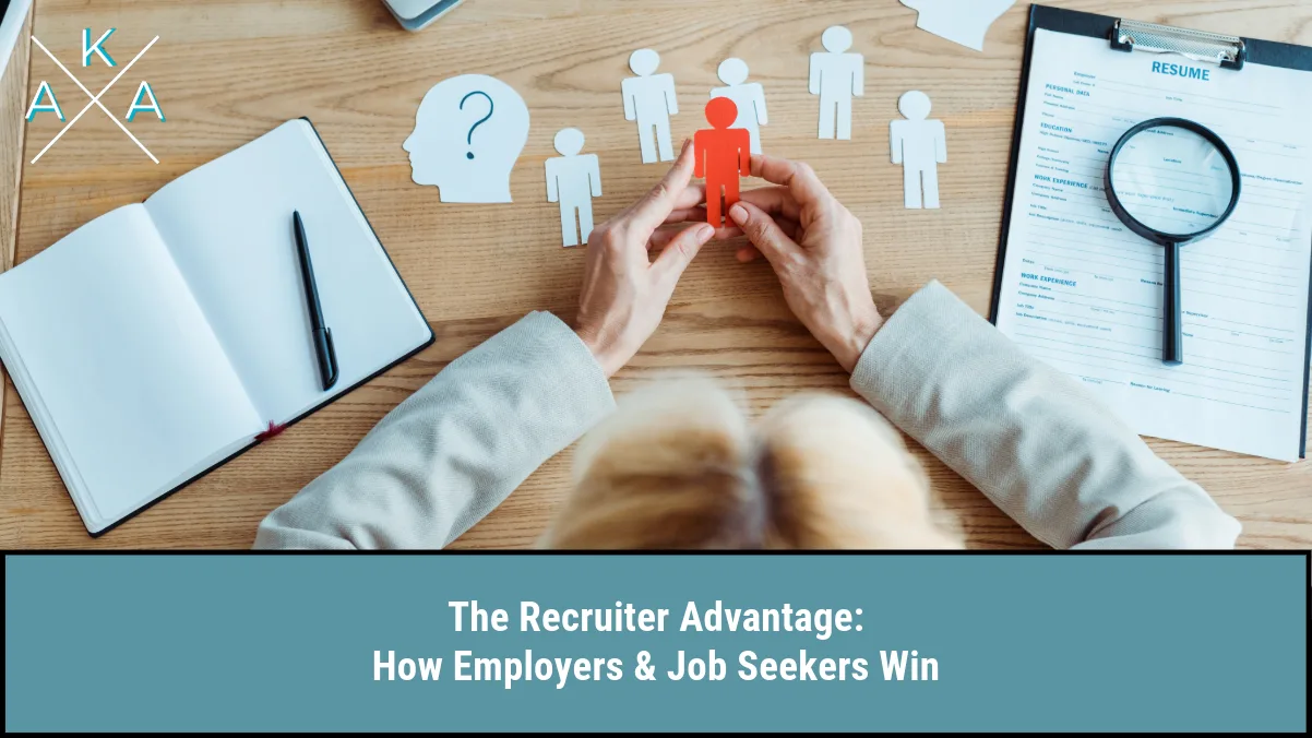 The Recruiter Advantage: How Employers & Job Seekers Win
