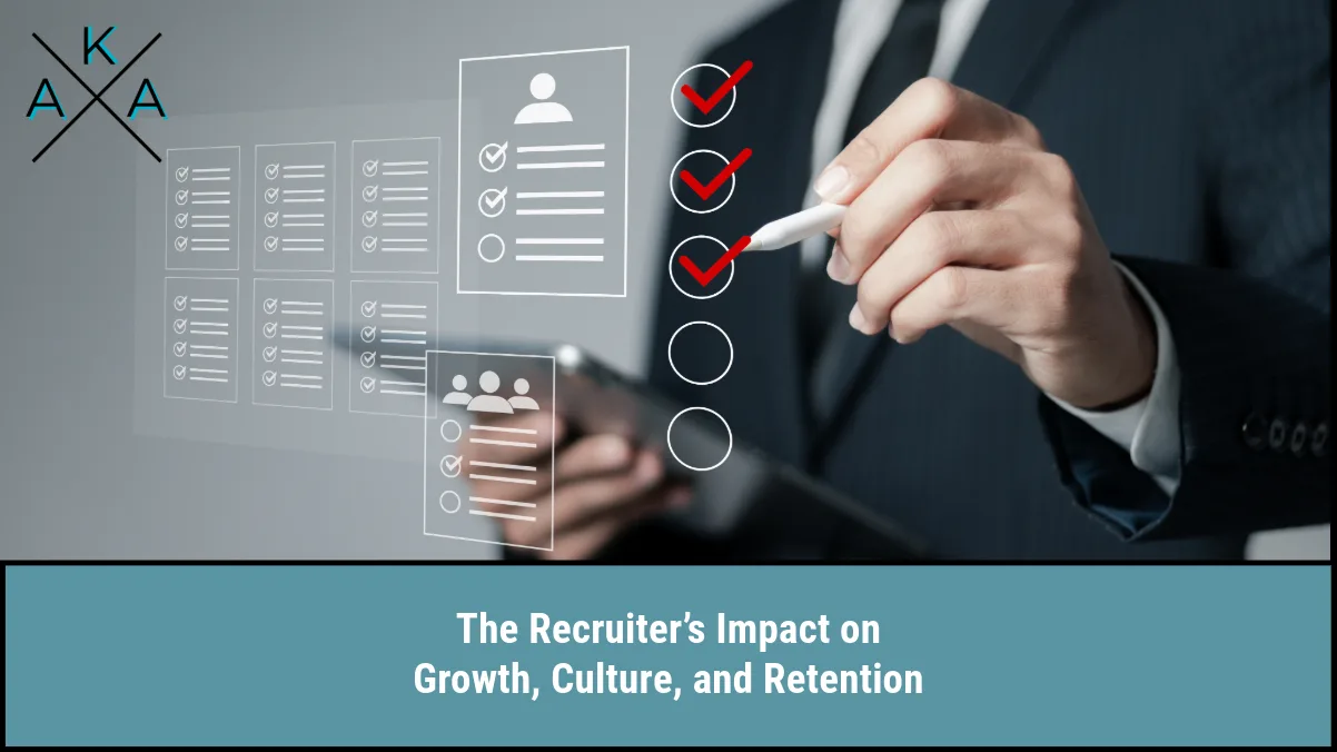 The Recruiter’s Impact on Growth, Culture, and Retention