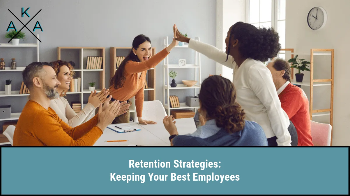 Retention Strategies: Keeping Your Best Employees