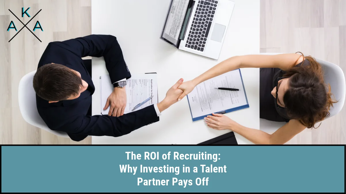 The ROI of Recruiting: Why Investing in a Talent Partner Pays Off