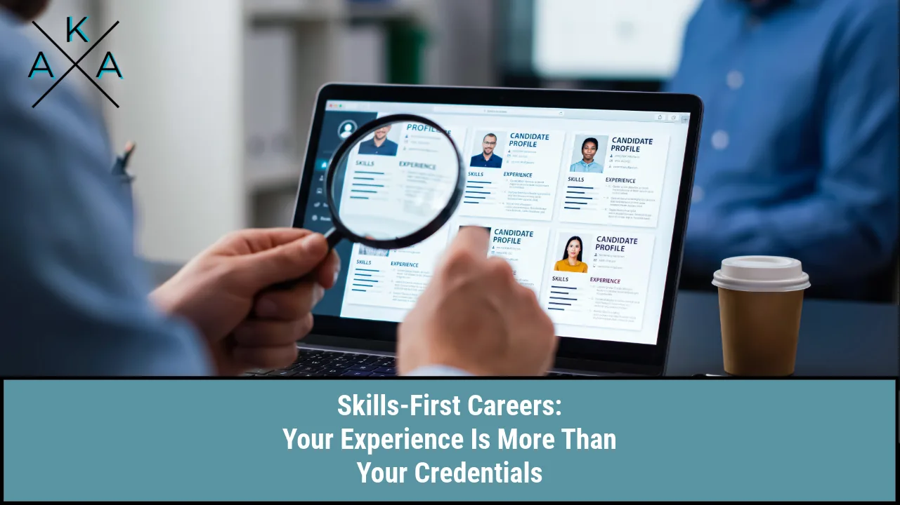Skills-First Careers: Your Experience Is More Than Your Credentials