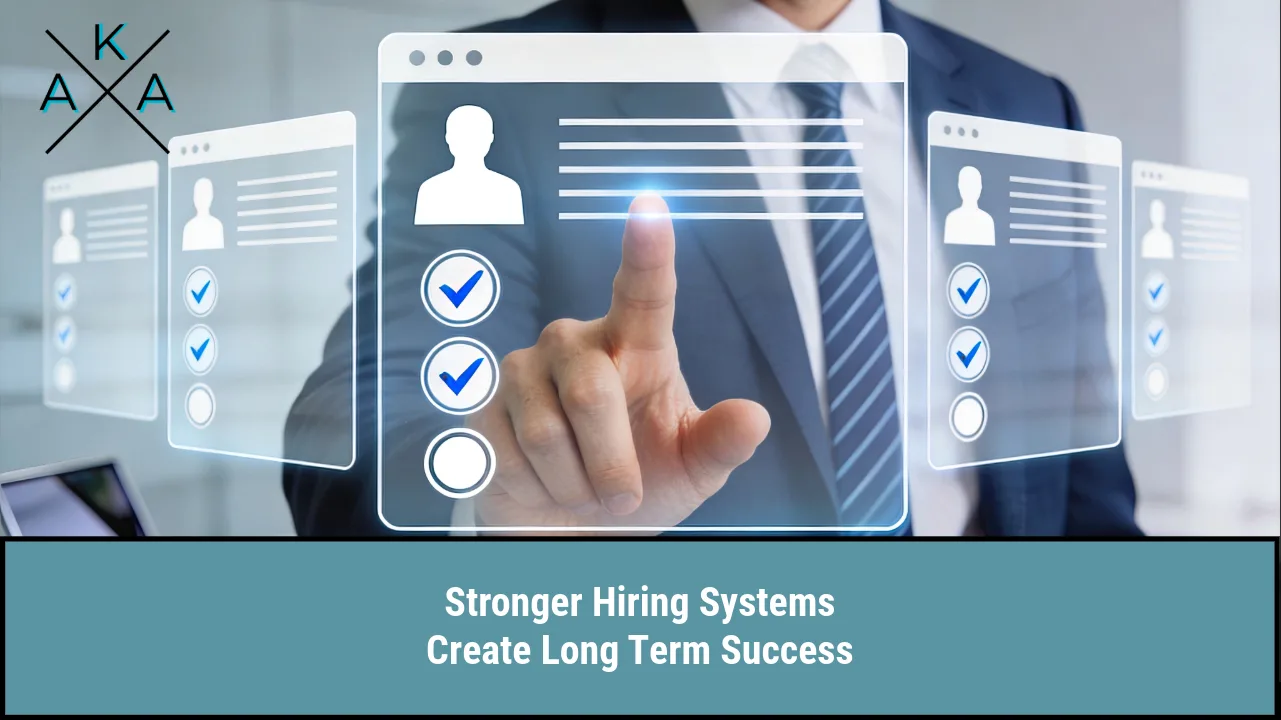 Stronger Hiring Systems Create Long Term Success