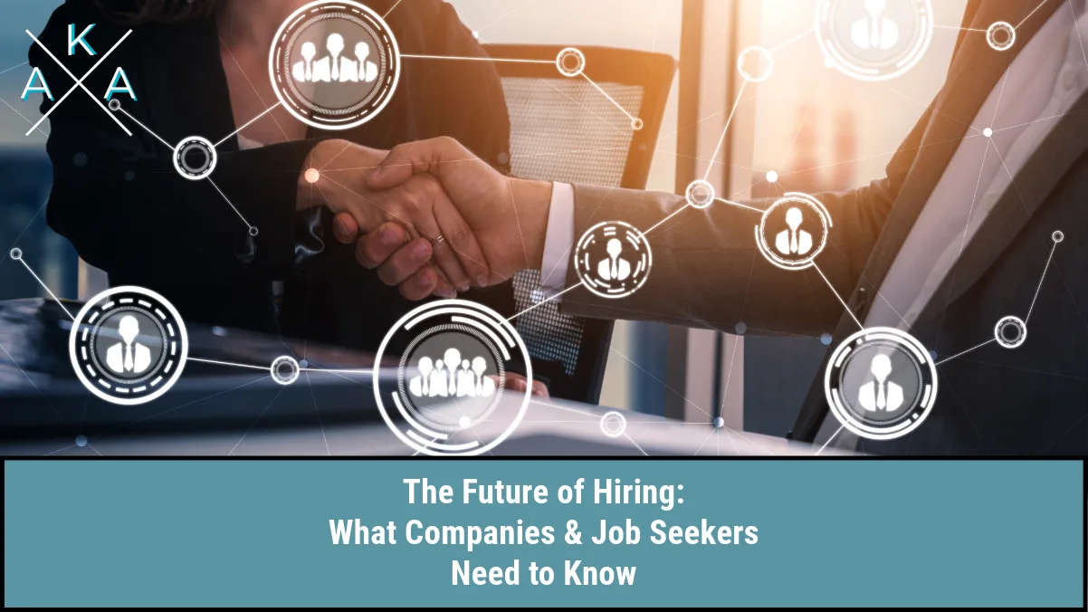The Future of Hiring: What Companies & Job Seekers Need to Know