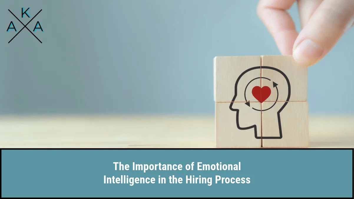 The Importance of Emotional Intelligence in the Hiring Process