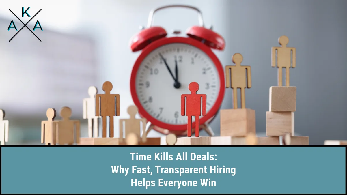 Time Kills All Deals: Why Fast, Transparent Hiring Helps Everyone Win