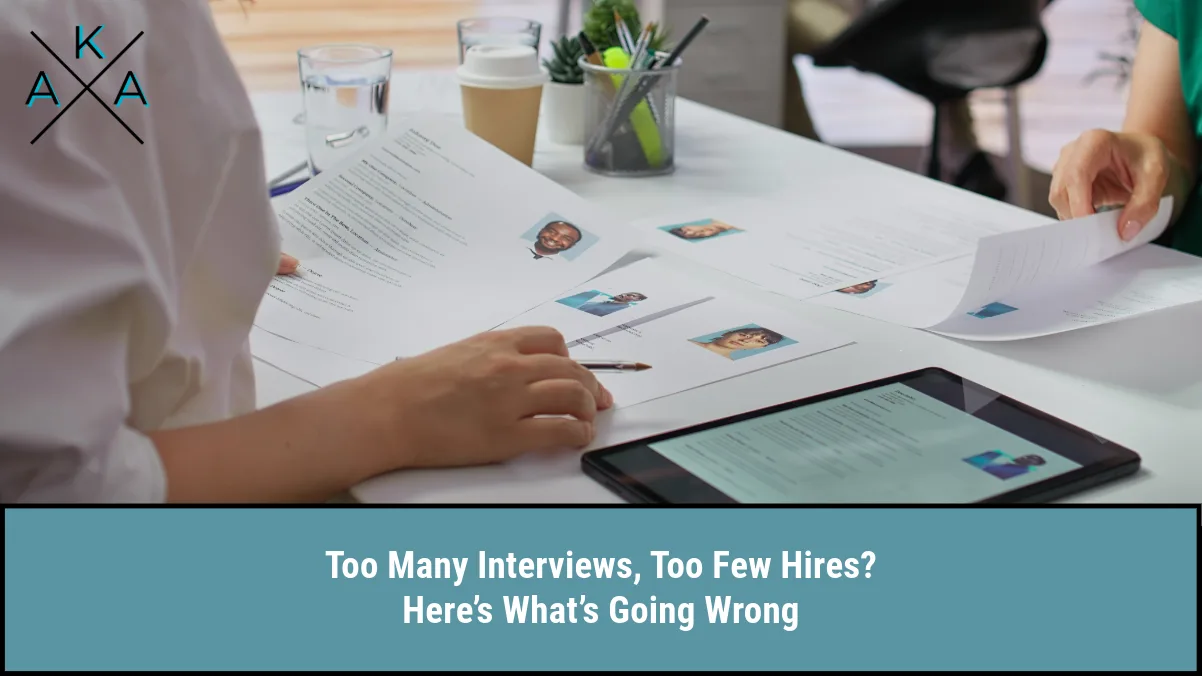 Too Many Interviews, Too Few Hires? Here’s What’s Going Wrong
