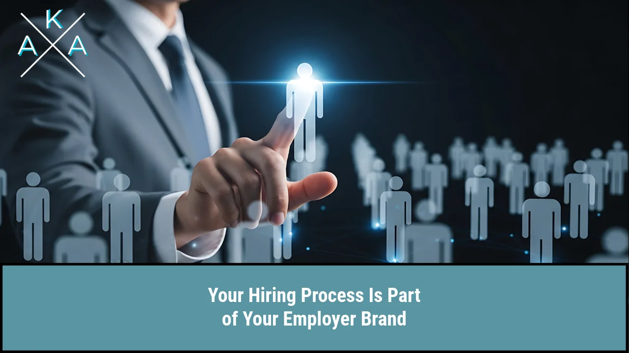 Your Hiring Process Is Part of Your Employer Brand