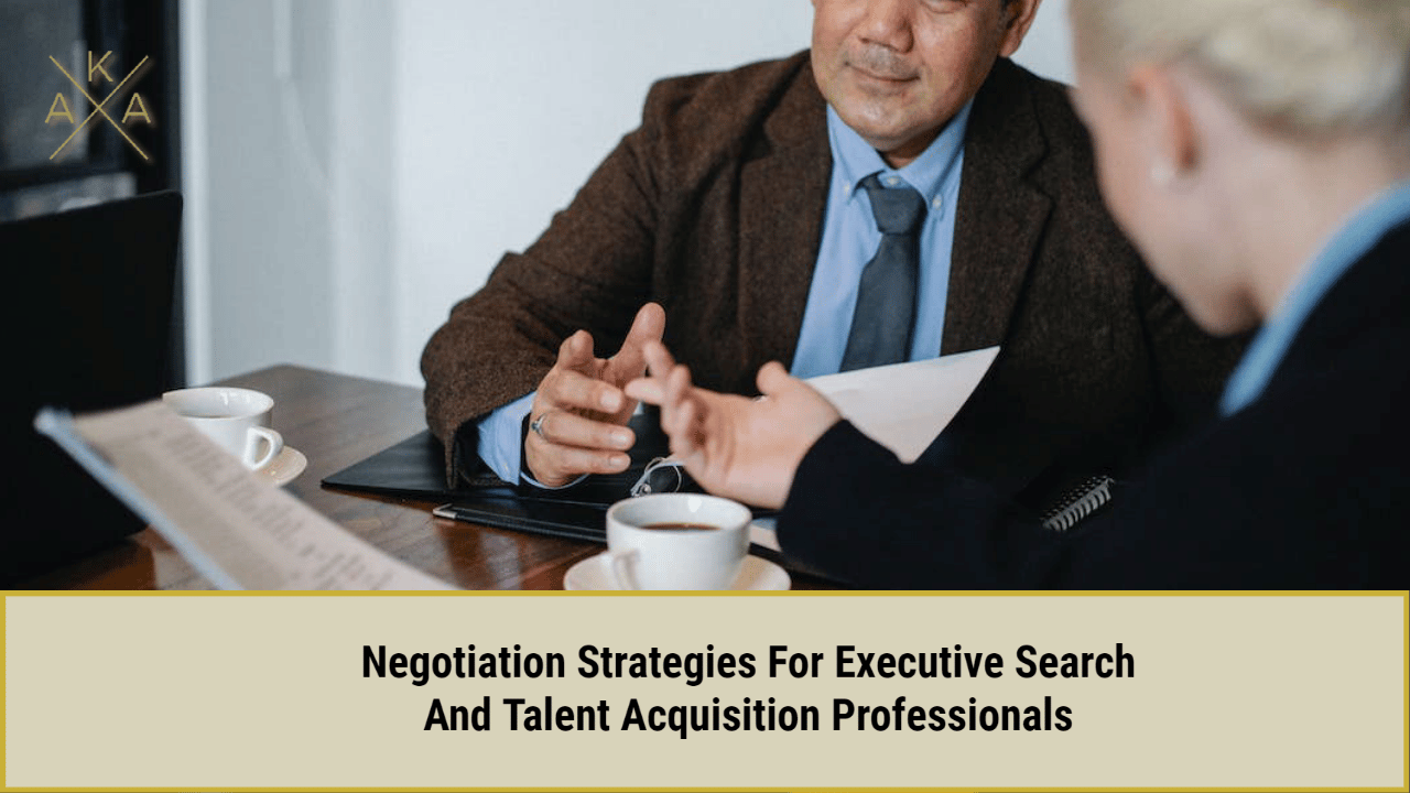 Negotiation Strategies For Executive Search And Talent Acquisition Professionals