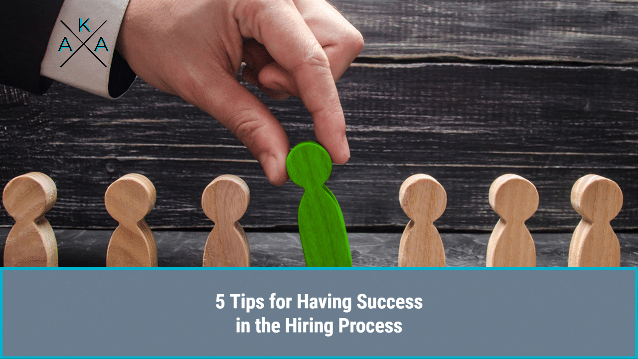 5 Tips for Having Success in the Hiring Process