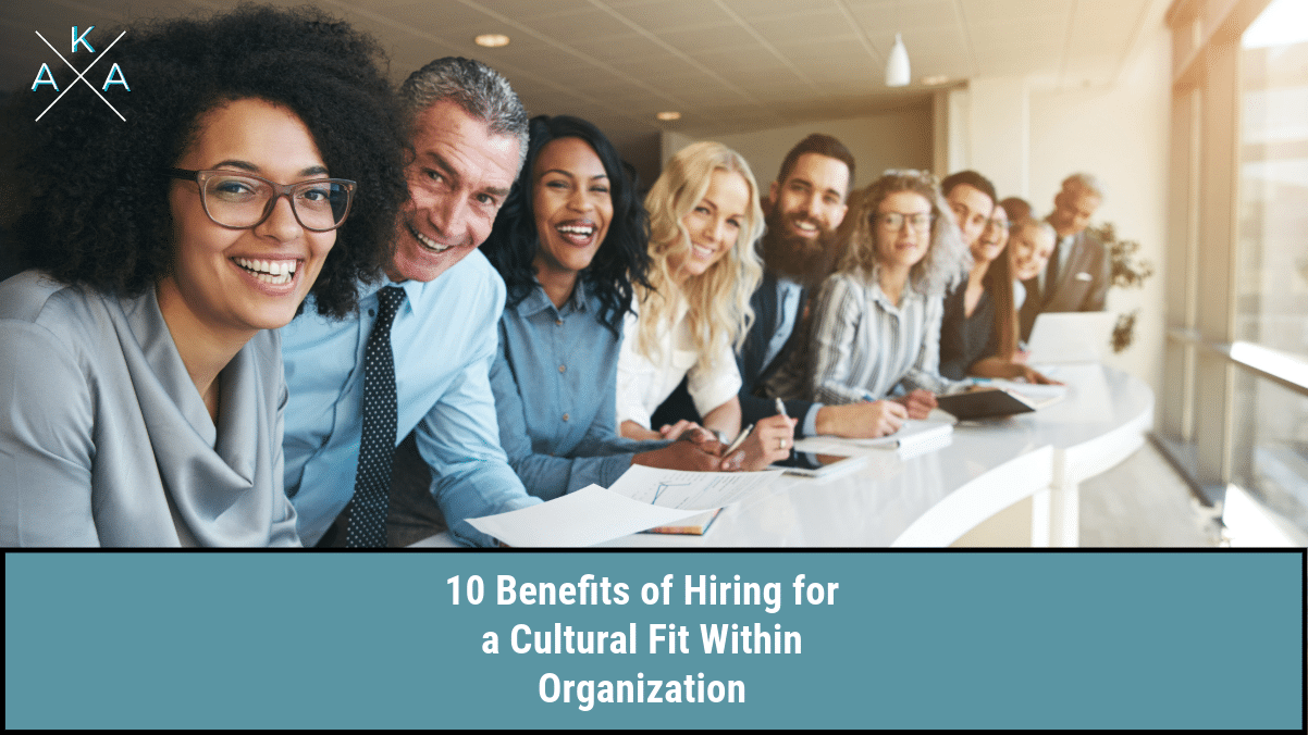 10 Benefits Of Hiring For A Cultural Fit Within Organization