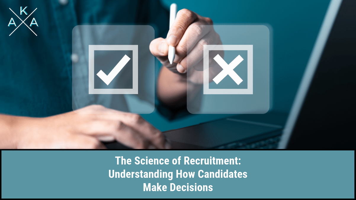 The Science of Recruitment: Understanding How Candidates Make Decisions